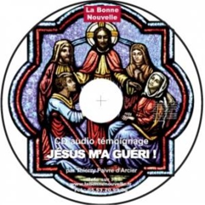 CD audio Témoignages et enseignements : Jésus m'a guéri !